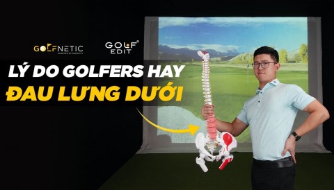 Lý do chơi golf có thể gây chấn thương cũng như thoát vị phần lưng dưới?