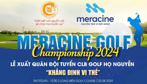 Meracine Golf Championship 2024: Khẳng định vị thế với lễ xuất quân đội tuyển CLB Golf Họ Nguyễn