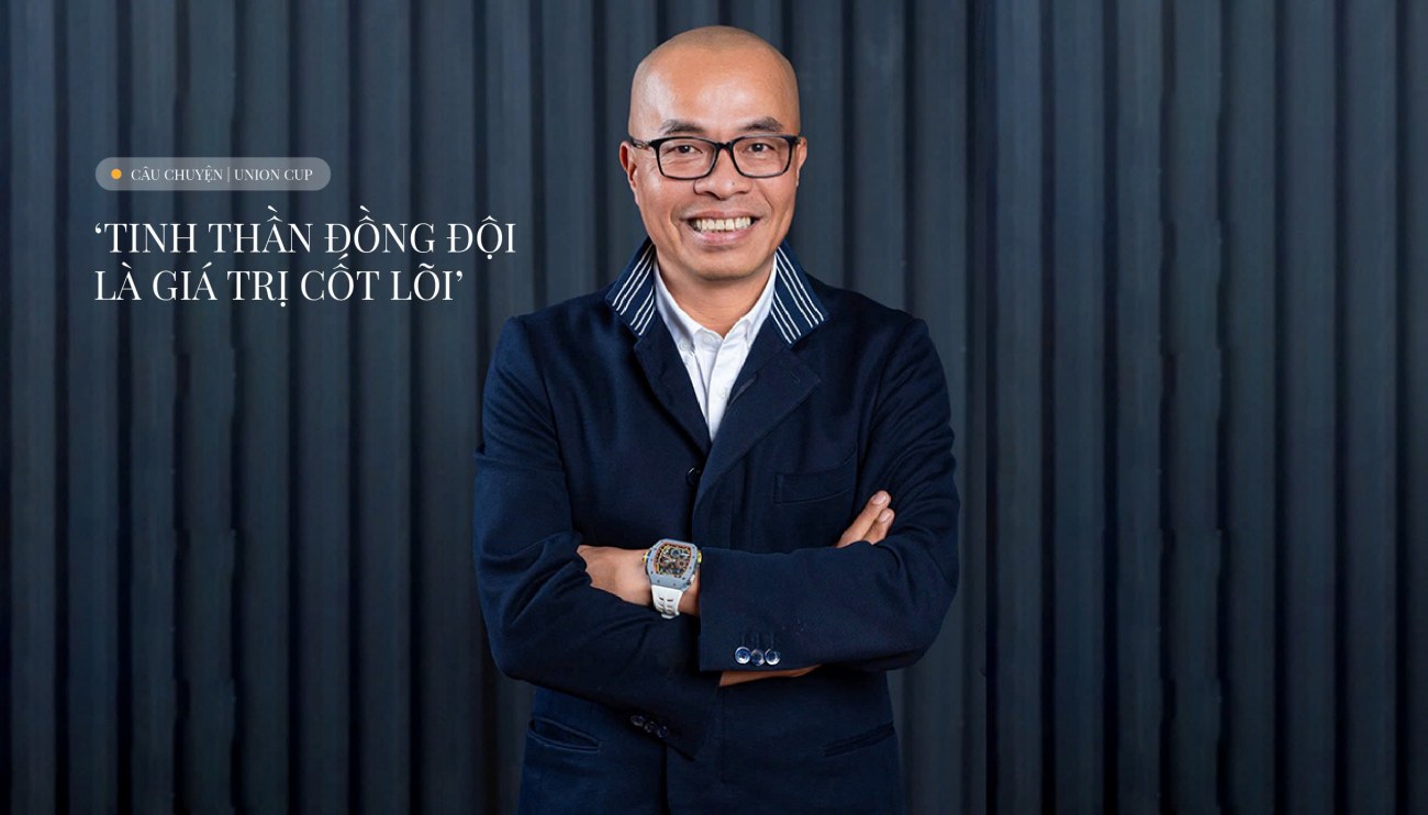 Ông Dương Mạnh Tiến: 'Tinh thần đồng đội là giá trị cốt lõi của Union Cup'