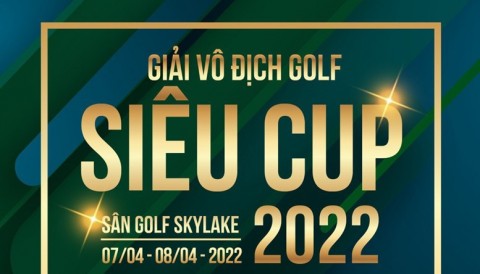Công bố thời gian ghép cặp thi đấu Giải VĐ Golf Siêu Cúp 2022